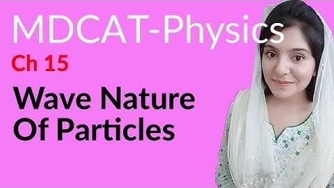 MDCAT Physics Lecture Series, Ch 15, Wave Nature of Particles, Physics MDCAT Entry Test