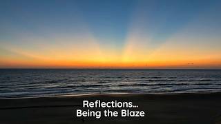Reflections... Being the Blaze