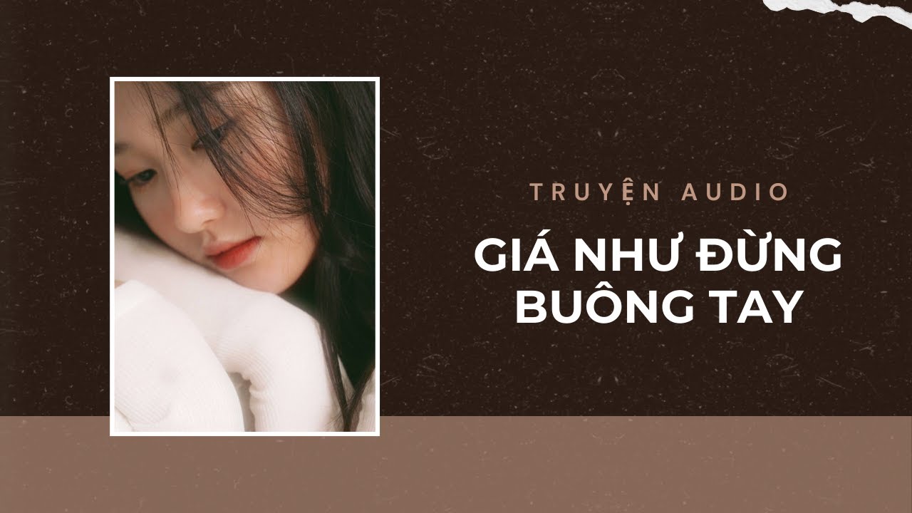 Truyện Audio / Giá Như Đừng Buông Tay | Trần Thiên Minh
