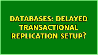 Databases: Delayed transactional replication setup?