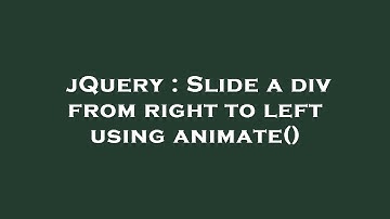 jQuery : Slide a div from right to left using animate()