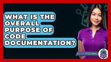 What Is The Overall Purpose Of Code Documentation? - Next LVL Programming