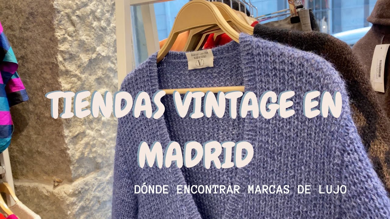 Mis tiendas vintage favoritas en Madrid + dónde comprar marcas de lujo de segunda  mano - YouTube