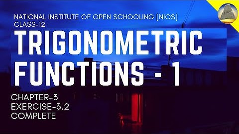Nios, Class-12, Ch-3, Trigonometric Functions, Ex-3.2 , Complete