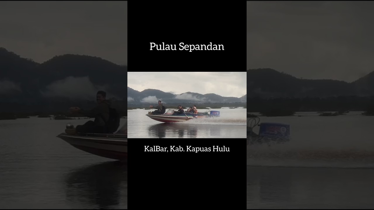 Liburan Ke Pulau Sepandan, Kab. Kapuas hulu
