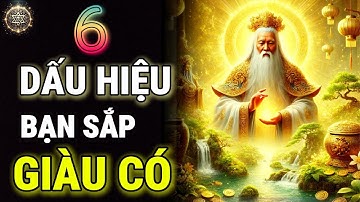 6 DẤU HIỆU cho thấy bạn SẮP GIÀU| Cổ Nhân Huyền Kỳ