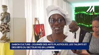 GABON CULTURE : JOURNÉE DES ARTS PLASTIQUES, LES TALENTS ET DES DÉFIS DU SECTEUR MIS EN LUMIÈRE