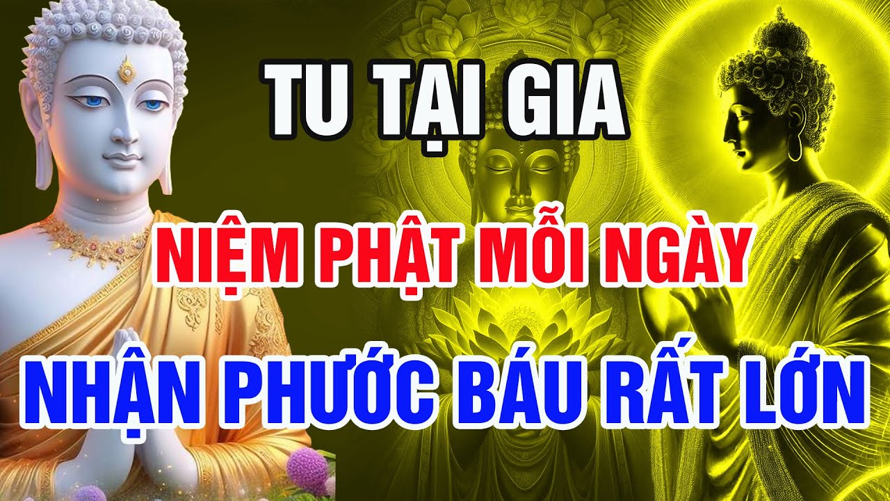 Người Tu Hành Tại Gia - Niệm Phật Mỗi Ngày Không Cần Đến Chùa Vẫn Được Phước Báu Lớn