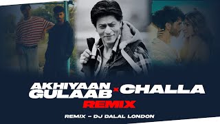 Challa x Akhiyaan Gulaab | Mashup | DJ Dalal London | Shah Rukh Khan | Shahid Kapoor | Kriti Sanon