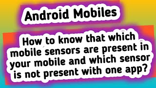 How to know that which mobile sensors are present in your mobile and which sensor is not present? screenshot 5