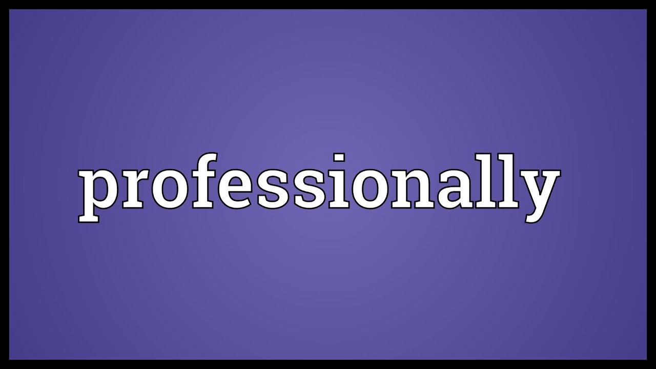 Professionally Meaning - YouTube