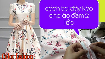 Hướng dẫn tra dây kéo cho áo đầm 2 lớp rõ ràng từng chi tiết | Color fashion