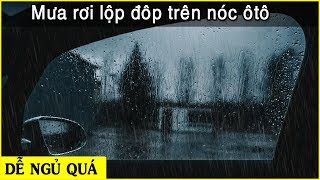 [ Ngủ rất phê ] với âm thanh tiếng mưa rơi “lộp độp” trên nóc xe ôtô「 Nhạc thư giãn 」