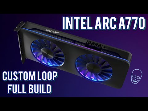 Intel Arc A770 + 12700K - Budget CUSTOM Loop under 1,000$