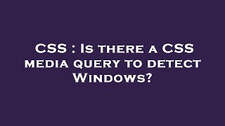 CSS : Is there a CSS media query to detect Windows?