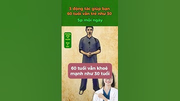 3 động tác giúp bạn 60 tuổi vẫn khoẻ mạnh như 30 tuổi #duocsilan #suckhoe #dongy #cotruyen