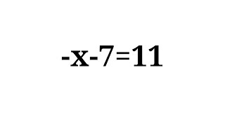 Solution to -x-7=11