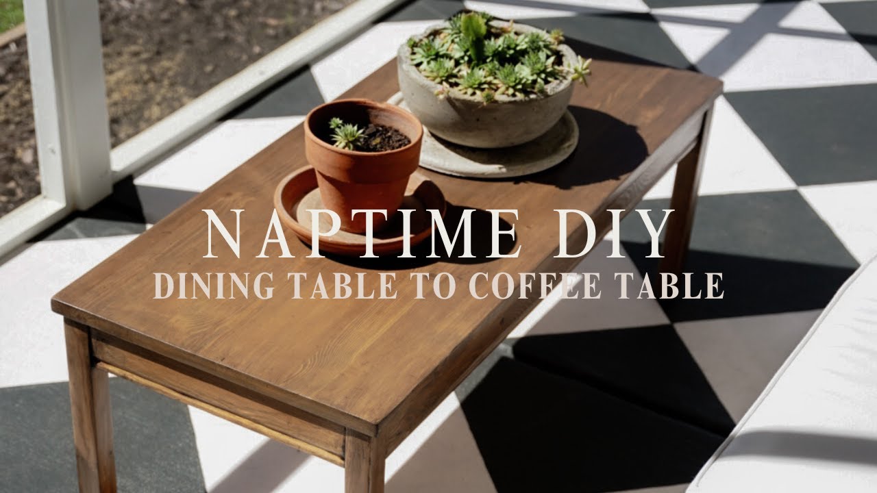 NapTime DIY: From Dining Table to Coffee Table