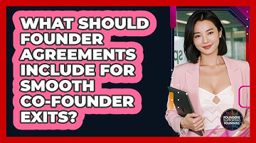 What Should Founder Agreements Include For Smooth Co-founder Exits? - Founders Supporting Founders