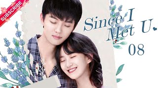 【Multi-sub】Since I Met U EP08 | Zhou Junwei, Jin Zixuan | Fresh Drama