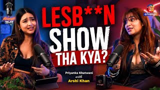 LESB***N SHOW THA KYA?? | Priyanka Khatwani on hot seat with Arshi Khan on Atrangii Talks