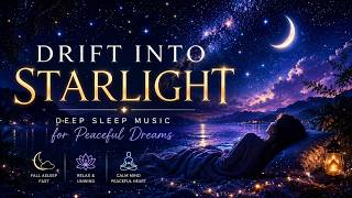 ✨ Drift Into Starlight 🌙 Deep Sleep Music for Peaceful Dreams