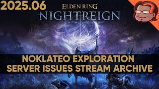 ELDEN RING NIGHTREIGN - Noklateo Exploration cut short by server issues [PC] [Stream Archive]