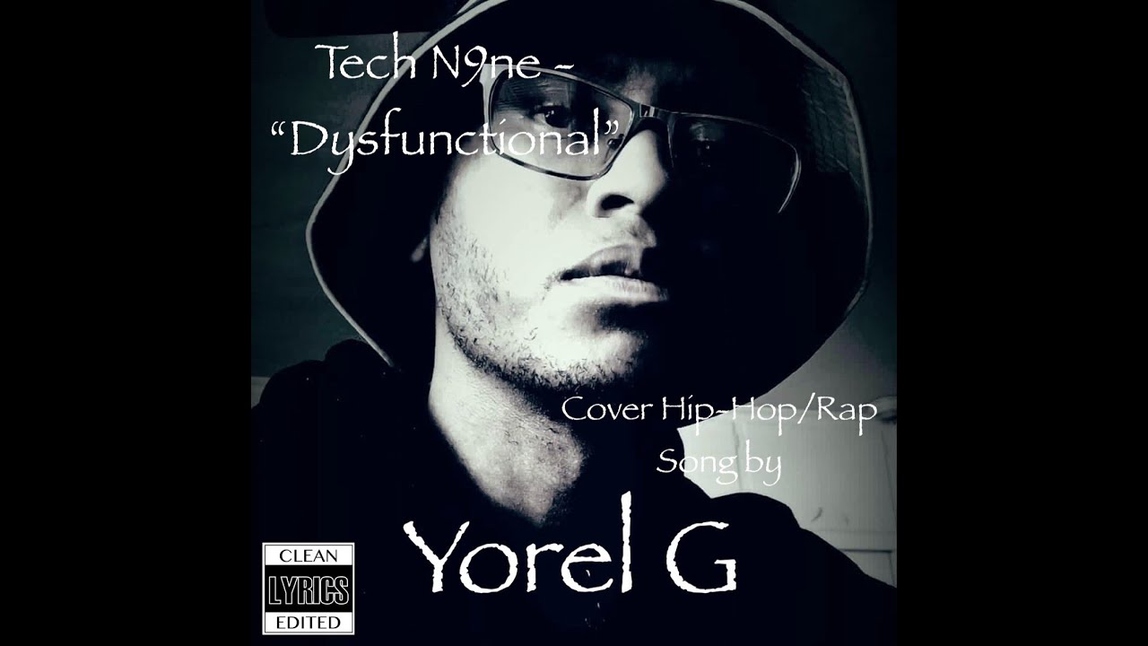 (Yorel G's Vocal Cover Song) Tech N9ne - Dysfunctional