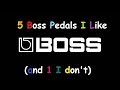 5 Boss Pedals I Like (and 1 I don't)