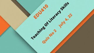 EDU410 Teaching Of Literacy Skills Quiz No 2