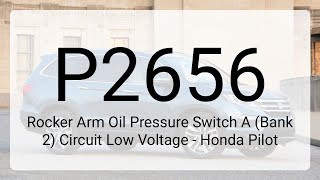 DTC P2656: Rocker Arm Oil Pressure Switch A (Bank 2) Circuit Low Voltage - Honda Pilot