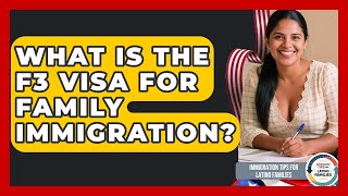 What Is The F3 Visa For Family Immigration? - Immigration Tips for Latino Families