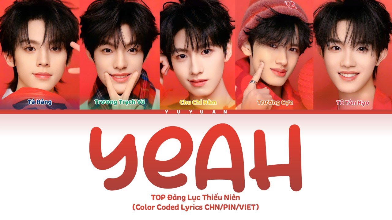 [Vietsub] YEAH 《耶》 - TOP Đăng Lục Thiếu Niên 【TOP登陆少年组合】(Color Coded ...
