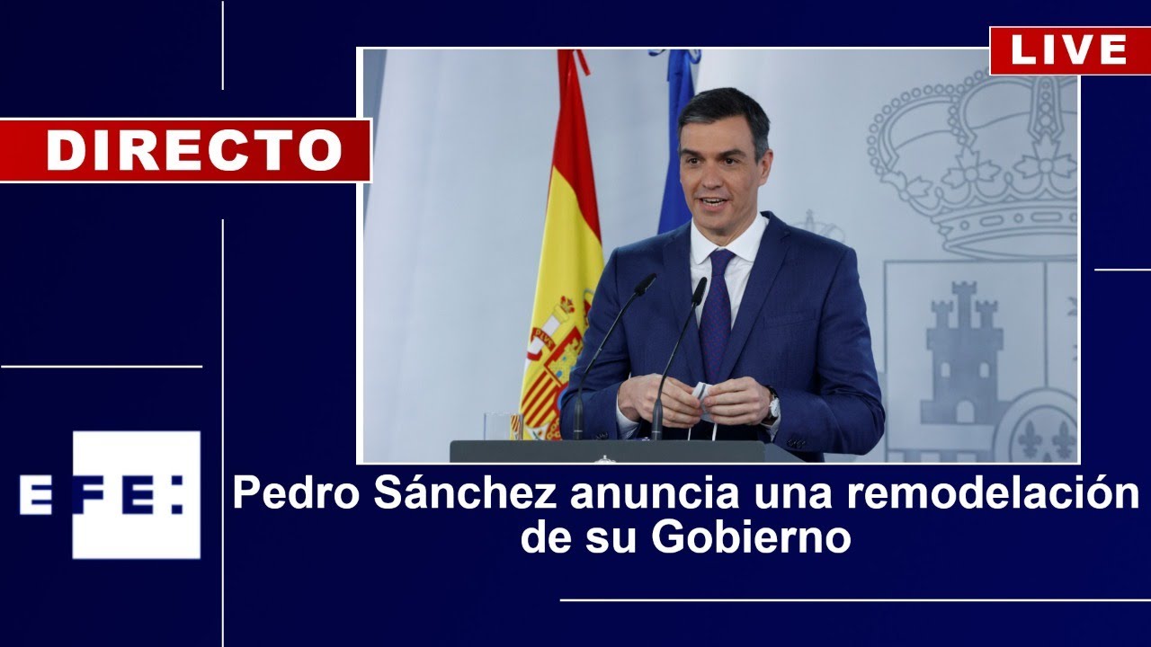 Pedro Sánchez anuncia una remodelación de su Gobierno - YouTube