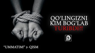 Qoʻlingizni kim bogʻlab turibdi?! | "Ummatim!" 2- Qism