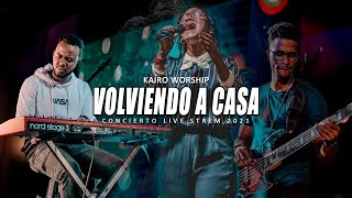 Kairo Worship / VOLVIENDO A CASA / Concierto Live Streaming