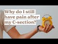 Why do I still have pain after my C-section?