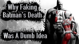 Why Faking Batmans Death Was A Dumb Idea