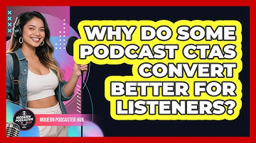Why Do Some Podcast CTAs Convert Better For Listeners? - Modern Podcaster Hub