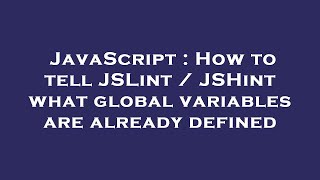 JavaScript : How to tell JSLint / JSHint what global variables are already defined