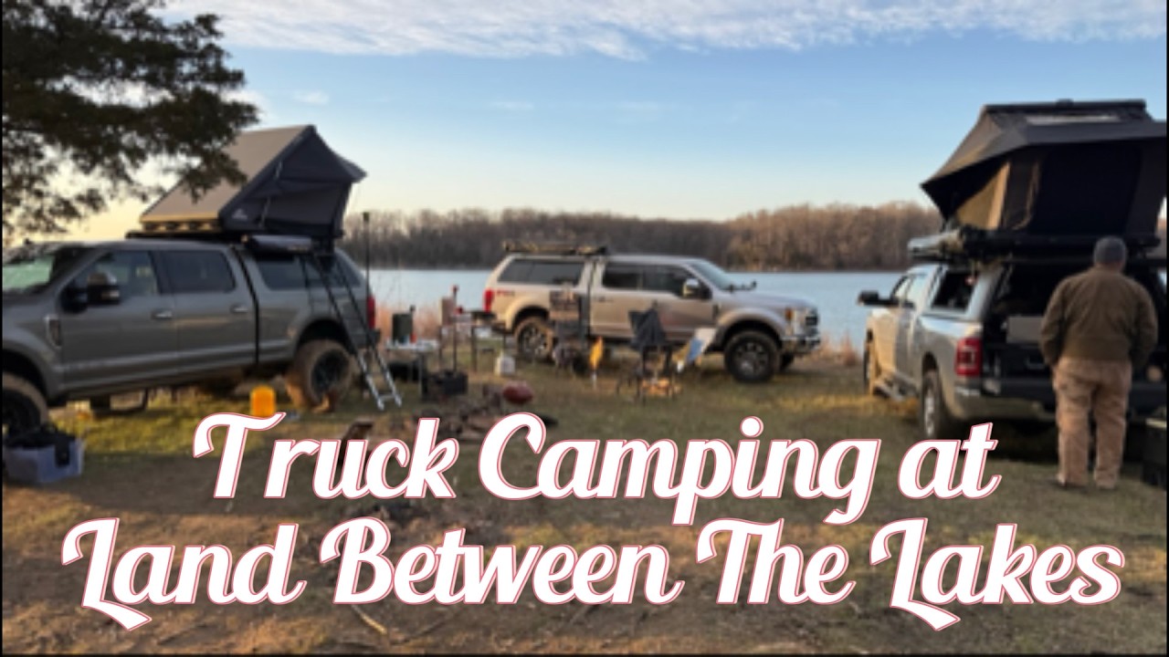 Truck Camping on Kentucky Lake at Lake Between The Lakes February 20-22, 2026