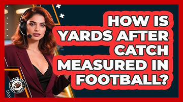 How Is Yards After Catch Measured In Football?