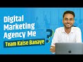 How to build team for your digital marketing agency aditya singh  i run ads