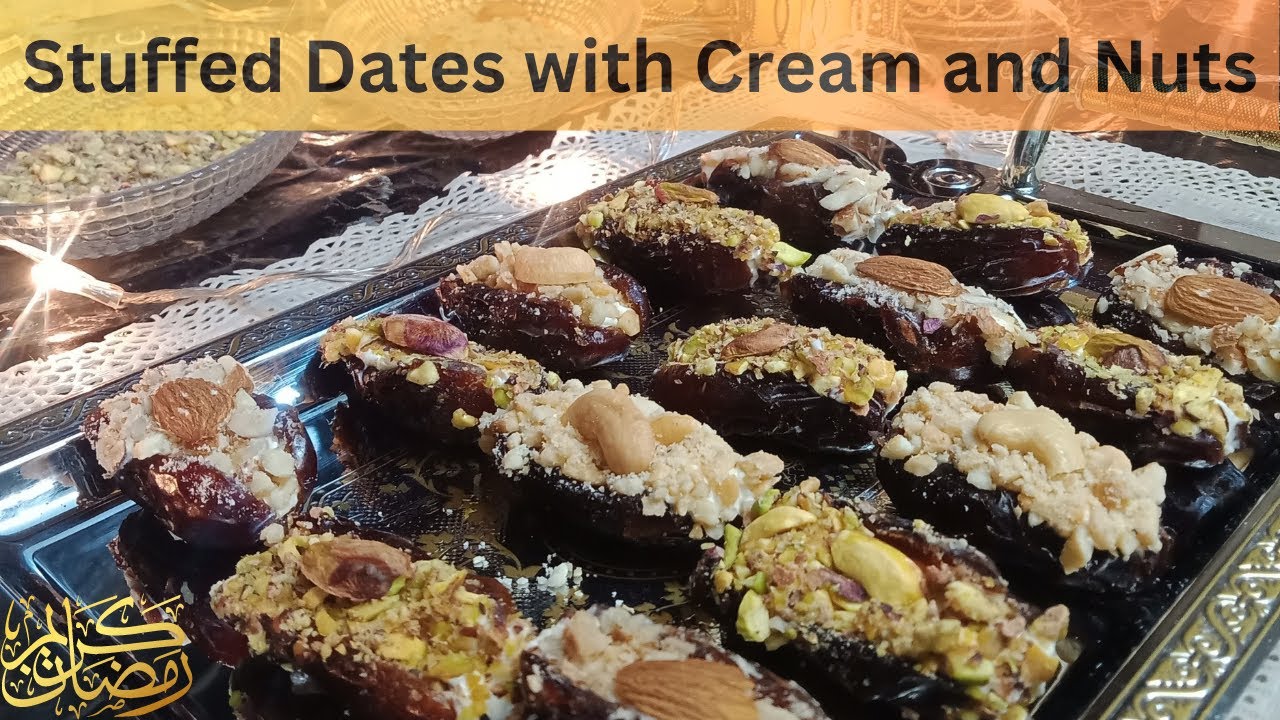 Stuffed Dates with Cream and Nuts (Ramadan Special ...