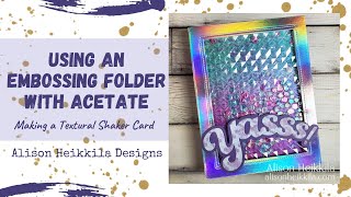 Using an Embossing Folder with Acetate: Making a Textural Shaker Card