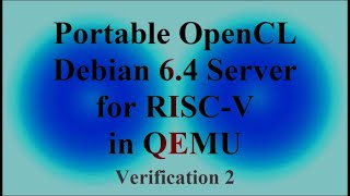 Portable OpenCL ( POCL ) - Debian 6.4 Server for RISC-V in QEMU - Verification 2 ( VTR-336 )