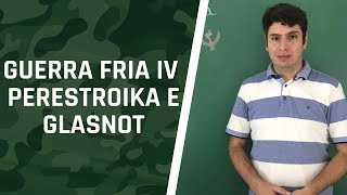 Guerra Fria IV - Perestroika e Glasnot