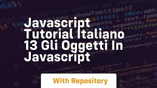 Javascript tutorial italiano 13 gli oggetti in javascript