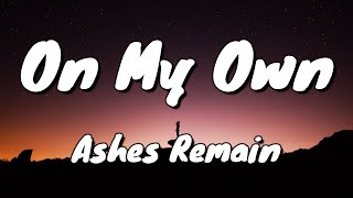 On my own - Ashes remain - lyrics