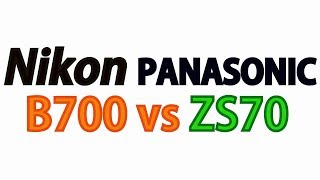 Nikon B700 Vs Panasonic Lumix Dc-Zs70